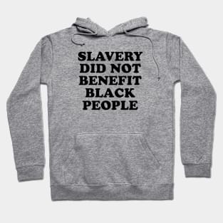 Slavery Did Not Benefit Black People Hoodie